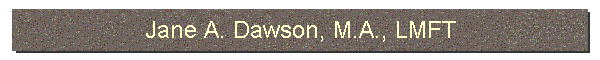 Jane A. Dawson, M.A., LMFT
